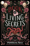 "The Book of Living Secrets" by Madeleine Roux