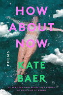 "How about Now" by Kate Baer