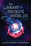 "The Library of Broken Worlds" by Alaya Dawn Johnson