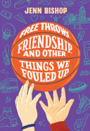 Image for "Free Throws, Friendship, and Other Things We Fouled Up"