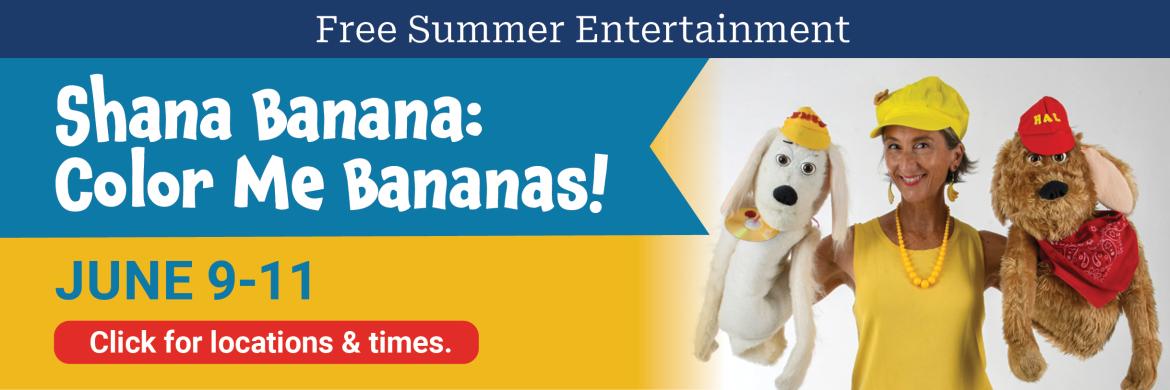 Join Us for Shana Banana June 9 - 11.  Check locations and times. 